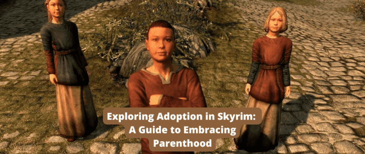 Exploring Adoption in Skyrim: A Guide to Embracing Parenthood