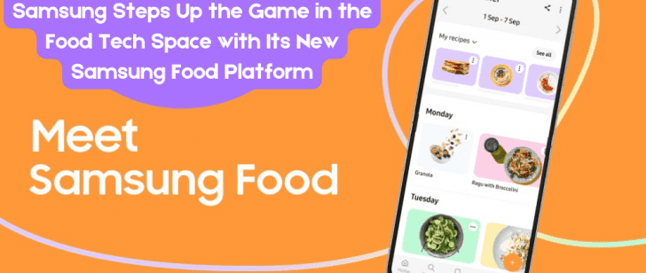 Samsung Steps Up the Game in the Food Tech Space with Its New Samsung Food Platform